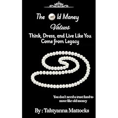 The Old Money Values : Think, Dress, and Live Like You Come from Legacy Audiolibro Por Tahtyanna Mattocks arte de portada