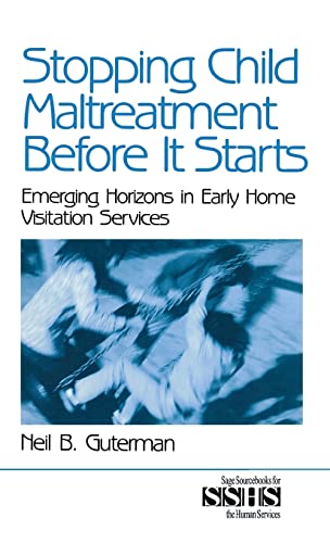 Stopping Child Maltreatment Before it Starts: Emerging Horizons in Early Home Visitation Services (SAGE Sourcebooks for the Human Services)