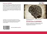 Síndrome CLIPPERS: Chronic lymphocytic inflammation with pontine perivascular enhancement responsive to steroids (Spanish Edition)