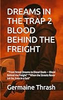 DREAMS IN THE TRAP 2 BLOOD BEHIND THE FREIGHT: *"From Street Dreams to Diesel Deals — Blood Behind the Freight" *"When the Streets Never Let Go, Even in a Suit" B0F5P58JBC Book Cover