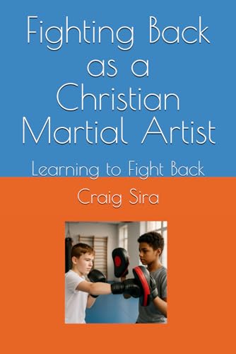 Fighting Back as a Christian Martial Artist: Learning to Fight Back