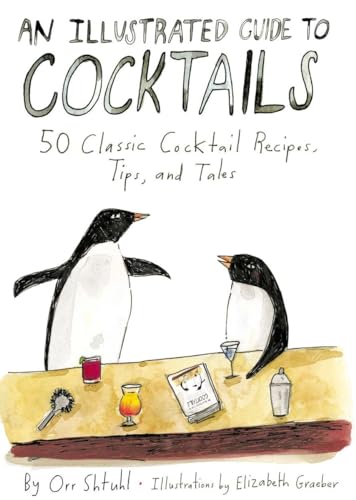 An Illustrated Guide to Cocktails: 50 Classic Cocktail Recipes, Tips, and Tales