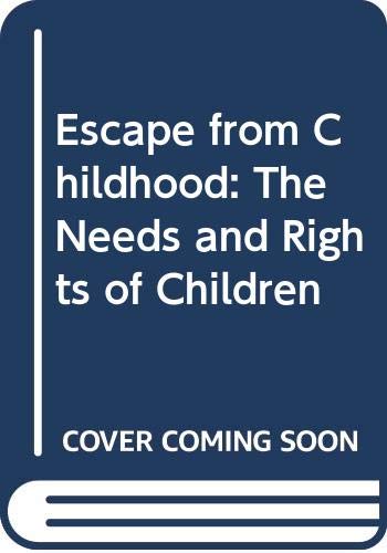 Escape from Childhood : The Needs and Rights of... 0525099557 Book Cover