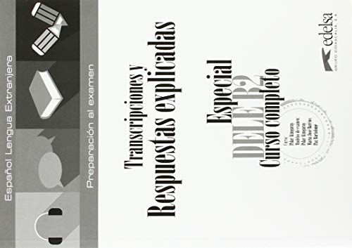 Especial DELE B2 curso completo. Libro de respuestas explicadas y transcripciones (Preparación al DELE - Jóvenes y adultos - Preparación al DELE - Nivel B2)