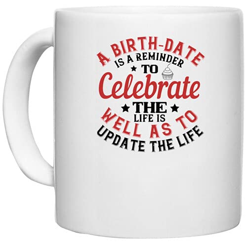UDNAG White Ceramic Coffee / Tea Mug 'Birthday | A birthdate is a Reminder to Celebrate The Life as Well as to Update The Life' Perfect for Gifting [330ml]