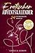 Erotischer Adventskalender für Paare: 24 unvergessliche Momente inkl. erotischen Spielen, Sex Stellungen, Aufgaben und Challenges für Paare