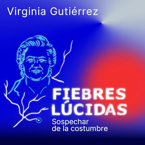 Ep. 2 Virginia Guti&eacute;rrez de Pineda: sospechar de la costumbre