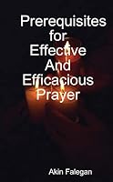 Prerequisites for Effective And Efficacious Prayer 0974184047 Book Cover