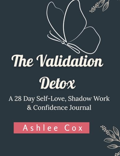 The Validation Detox: A Self-Love, Shadow Work & Confidence Journal for Women Who Want to Feel Enough