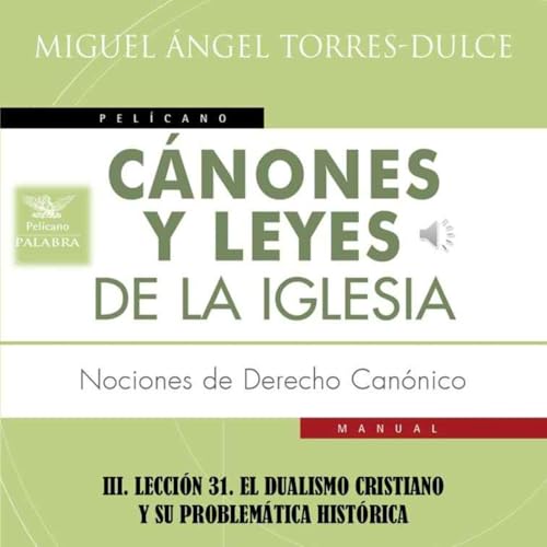 III. LECCI&Oacute;N 31. EL DUALISMO CRISTIANO Y SU PROBLEM&Aacute;TICA HIST&Oacute;RICA