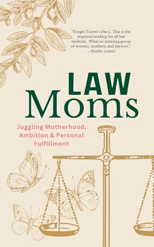 Compare Textbook Prices for Law Moms: Juggling Motherhood, Ambition and Personal Fulfillment ISBN 9798988033288 by Arenella, Susan,Ramos James, Laura,Soucie Eyberg, Sarah,Lincoln-Goldfinch, Kate,Seymour, Abigail,Mitchell Pooley, Amy,Haney Johnston, Caitlin,Bettac, Nadia