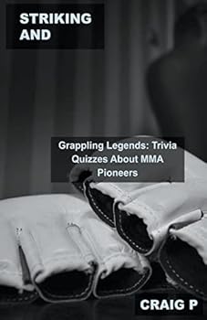 Paperback Striking and Grappling Legends: Trivia Quizzes About MMA Pioneers Book
