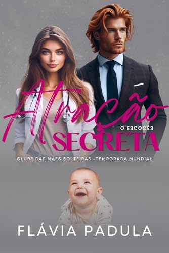 Atração Secreta: O Escocês (O CLUBE DAS MÃES SOLTEIRAS - TEMPORADA MUNDIAL Livro 4)