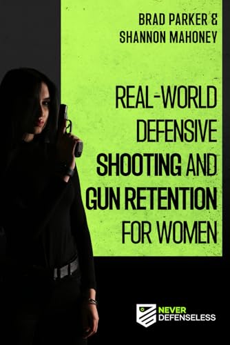 Real-World Defensive Shooting and Gun Retention for Women: Never Defenseless (Never Defenseless: Empowering Women's Self-Defense)