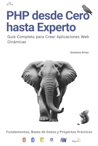 PHP desde Cero hasta Experto: Guía Completa para Crear Aplicaciones Web Dinámicas: Curso Completo de PHP: Fundamentos, Bases de Datos y Proyectos Prácticos