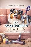 Der Wahnsinn auf vier Pfoten - Unnützes & witziges über Hütehunde - das perfekte Geschenk: Das lustigste Hundebuch über Australian Shepherds – mit ... Alltagspannen und jeder Menge Hundehaaren.