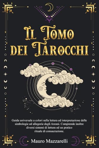 Il Tomo dei Tarocchi: Guida Universale a Colori sulla lettura ed ...