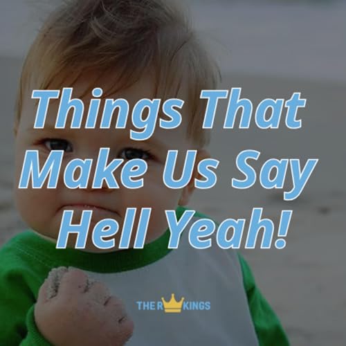 267. Things That Make Us Say 'Hell Yeah!'
