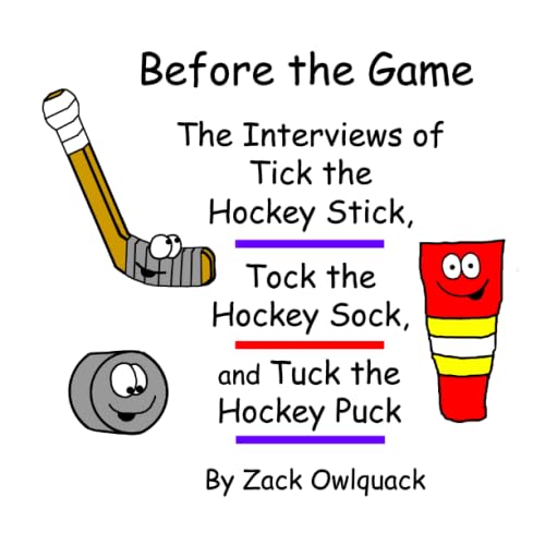Before the Game – The Interviews of Tick the Hockey Stick, Tock the Hockey Sock, and Tuck the Hockey Puck