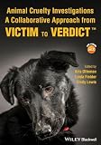 Animal Cruelty Investigations: A Collaborative Approach from Victim to Verdict