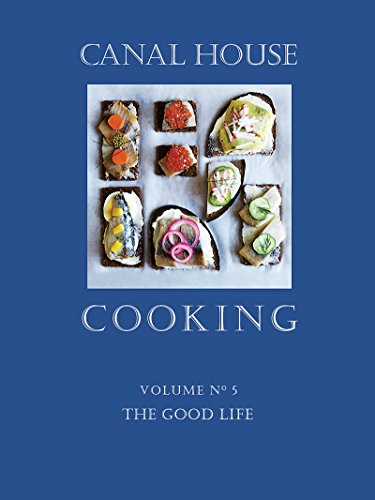 Canal House Cooking Volume N° 5: The Good Life (English Edition)