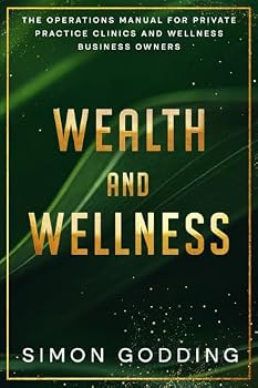 Paperback Wealth and Wellness: The Operations Manual for Private Practice Clinics and Wellness Business Owners Book
