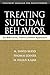 Treating Suicidal Behavior: An Effective, Time-Limited Approach (Treatment Manuals for Practitioners)