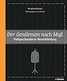 Der Gentleman nach Maß: Maßgeschneiderte Herrenkleidung - Bernhard Roetzel