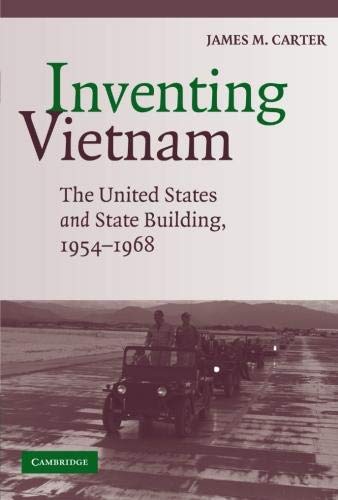 Inventing Vietnam: The United States and State Building, 1954–1968