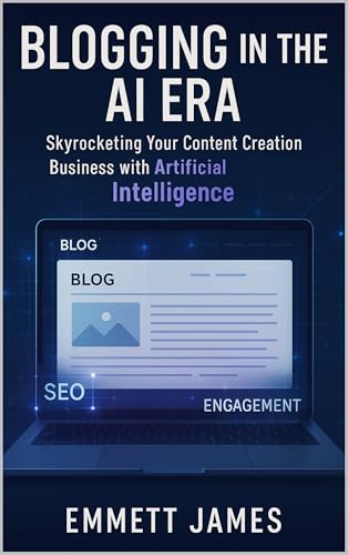 Blogging in the AI Era: Skyrocketing Your Content Creation Business with Artificial Intelligence
