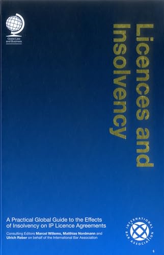 Licences and Insolvency: A Practical Global Guide to the Effects of Insolvency on IP Licence Agreements