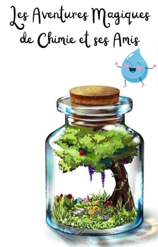 Les Aventures Magiques de Chimie et ses Amis: Une histoire fantastique pour découvrir les secrets de la chimie dès le plus jeune âge !