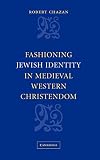 Fashioning Jewish Identity in Medieval Western Christendom