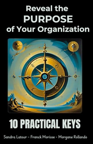 Reveal the PURPOSE of Your Organization: 10 PRACTICAL KEYS