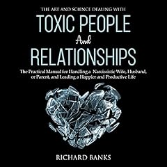 The Art and Science of Dealing with Toxic People and Relationships cover art
