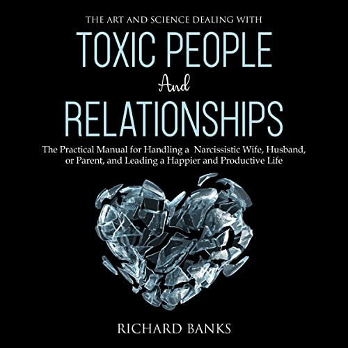 The Art and Science of Dealing with Toxic People and Relationships by Richard Banks episode artwork