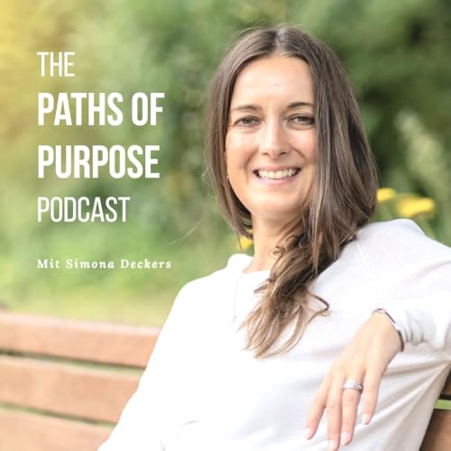 The Paths of Purpose Podcast von Simona Deckers Podcast By Simona Deckers cover art