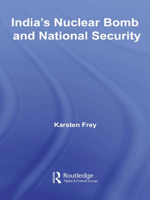 India's Nuclear Bomb and National Security (Routledge Advances in South Asian Studies)