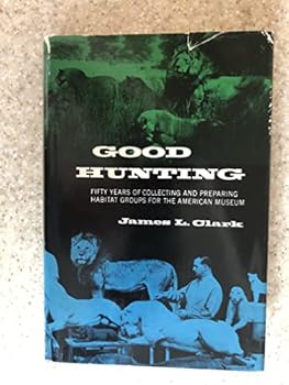 Good Hunting: Fifty Years of Collecting and Preparing Habitat Groups for the American Museum