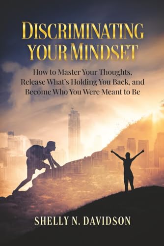 Discriminating Your Mindset: How to Master Your Thoughts, Release What’s