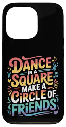 Dance In A Square Make A Circle Of Friends - �X�}�z�P�[�X iPhone 13 Pro �p