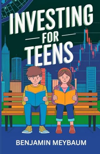 Investing for Teens: The Ultimate Guide to Building Wealth Early with Teen Investing Tactics Using Minimal Money to Achieve Financial Independence