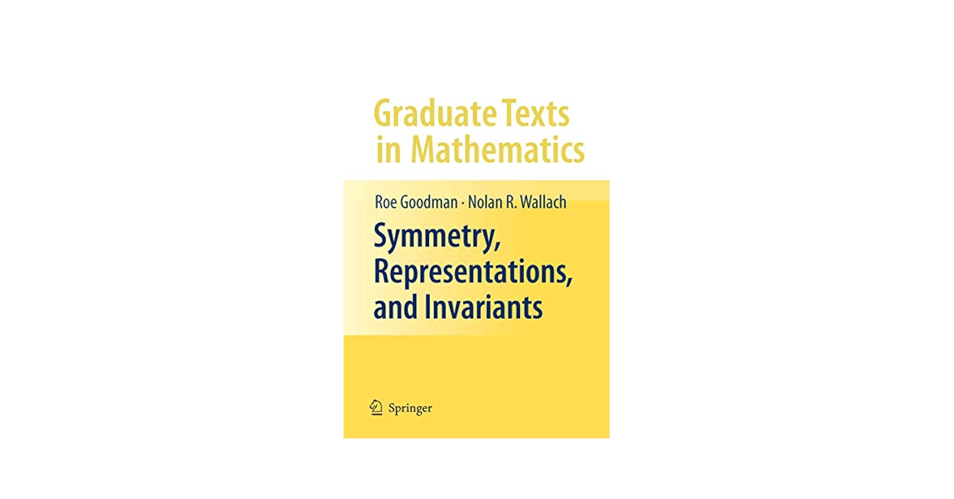 Symmetry, Representations, and Invariants (Graduate Texts in