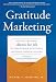 Gratitude Marketing: How You Can Create Clients For Life By Using 33 Simple Secrets From Successful Financial Advisors