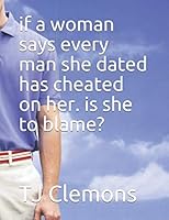 if a woman says every man she dated has cheated on her. is she to blame? 1657351653 Book Cover