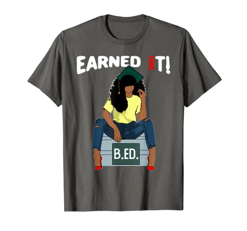 Earned It Bachelor Of Education B.Ed. Bachelor Of Education Obtention de diplôme Noir T-Shirt