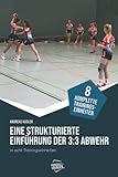 Eine strukturierte Einführung der 3:3-Abwehr in acht Trainingseinheiten - Andreas Kugler, Jörg Madinger 