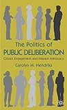 The Politics of Public Deliberation: Citizen Engagement and Interest Advocacy