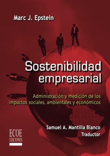 Sostenibilidad empresarial: Administración Y Medición De Los Impactos Sociales , Ambientales Y Ecónomicos