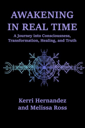 Awakening in Real Time: A Journey into Consciousness, Truth, and